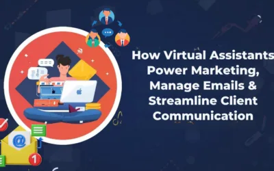 How Virtual Assistants Power Marketing, Manage Emails & Streamline Client Communication