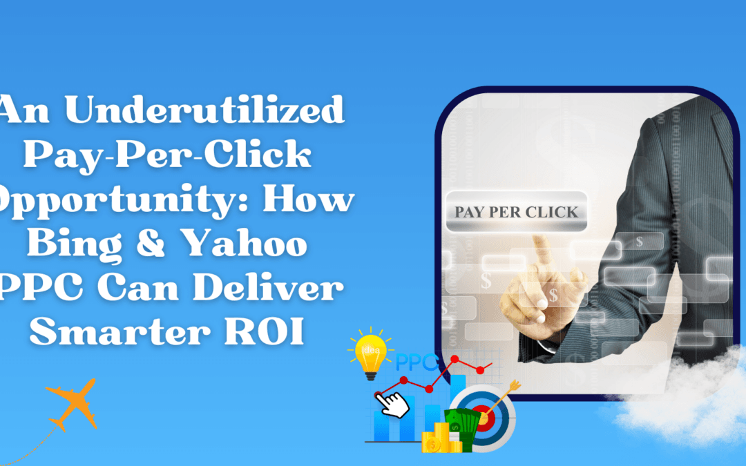 An Underutilized Pay-Per-Click Opportunity: How Bing & Yahoo PPC Can Deliver Smarter ROI
