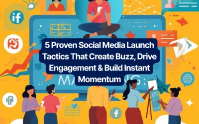 5 Proven Social Media Launch Tactics That Create Buzz, Drive Engagement & Build Instant Momentum