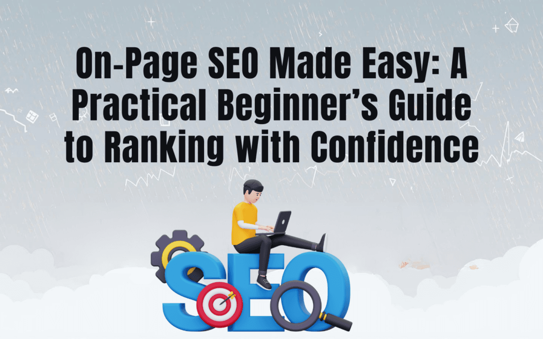 On-Page SEO Made Easy: A Practical Beginner’s Guide to Ranking with Confidence