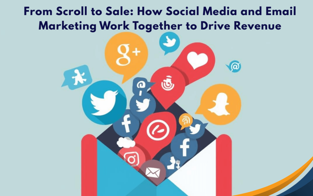 From Scroll to Sale: How Social Media and Email Marketing Work Together to Drive Revenue