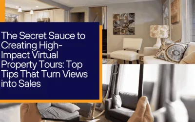 The Secret Sauce to Creating High-Impact Virtual Property Tours: Top Tips That Turn Views into Sales