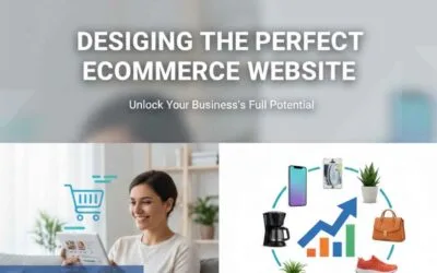 Designing the Perfect Ecommerce Website: A Conversion-Focused Blueprint for Growth