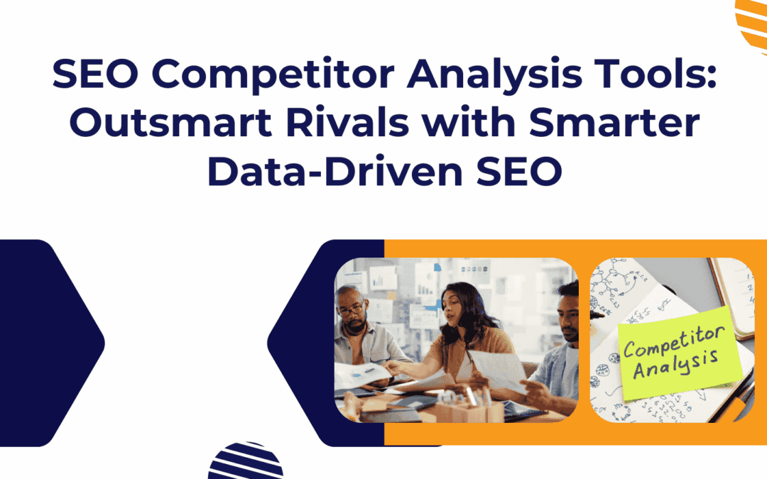 SEO Competitor Analysis Tools: Outsmart Rivals with Smarter Data-Driven SEO