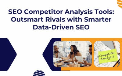 SEO Competitor Analysis Tools: Outsmart Rivals with Smarter Data-Driven SEO