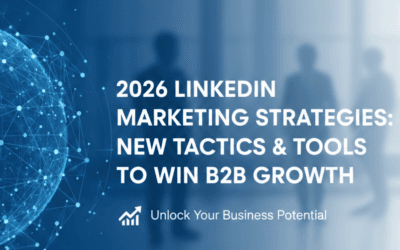 2026 LinkedIn Marketing Strategies: New Tactics & Tools to Win B2B Growth