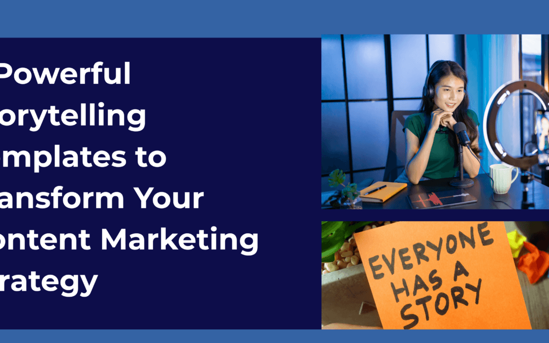 5 Powerful Storytelling Templates to Transform Your Content Marketing Strategy