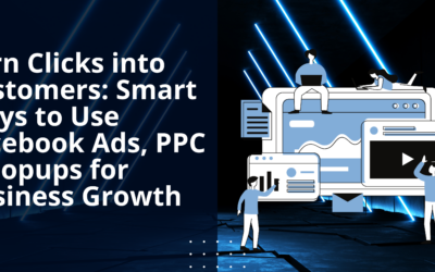 Turn Clicks into Customers: Smart Ways to Use Facebook Ads, PPC & Popups for Business Growth