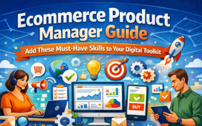 Ecommerce Product Manager Guide: Add These Must-Have Skills to Your Digital Toolkit
