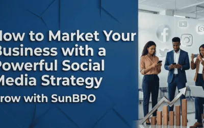 How to Market Your Business with a Powerful Social Media Strategy: Grow with SunBPO
