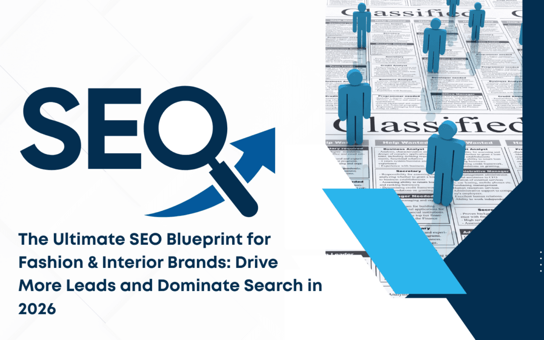 The Ultimate SEO Blueprint for Fashion & Interior Brands: Drive More Leads and Dominate Search in 2026