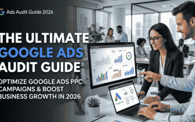 The Ultimate Google Ads Audit Guide: Optimize Google Ads PPC Campaigns and Boost Business Growth in 2026