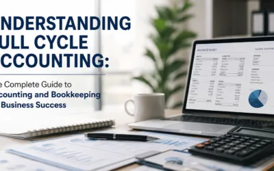 Understanding Full Cycle Accounting: The Complete Guide to Accounting and Bookkeeping for Business Success