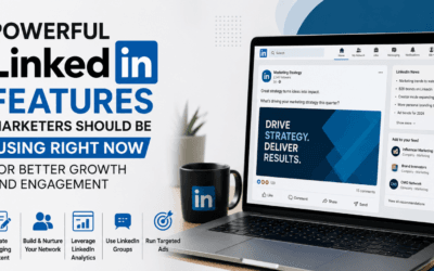 Powerful LinkedIn Features Marketers Should Be Using Right Now for Better Growth and Engagement