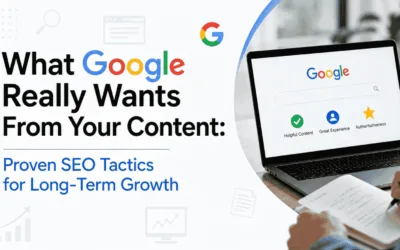 What Google Really Wants From Your Content: Proven SEO Tactics for Long-Term Growth