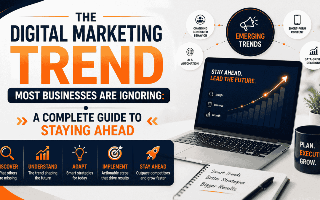 The Digital Marketing Trend Most Businesses Are Ignoring: A Complete Guide to Staying Ahead