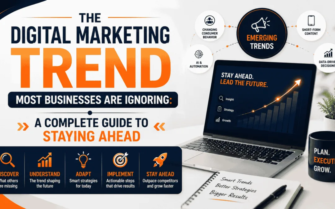 The Digital Marketing Trend Most Businesses Are Ignoring: A Complete Guide to Staying Ahead