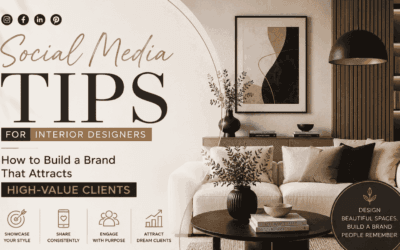 Social Media Tips for Interior Designers: How to Build a Brand That Attracts High-Value Clients