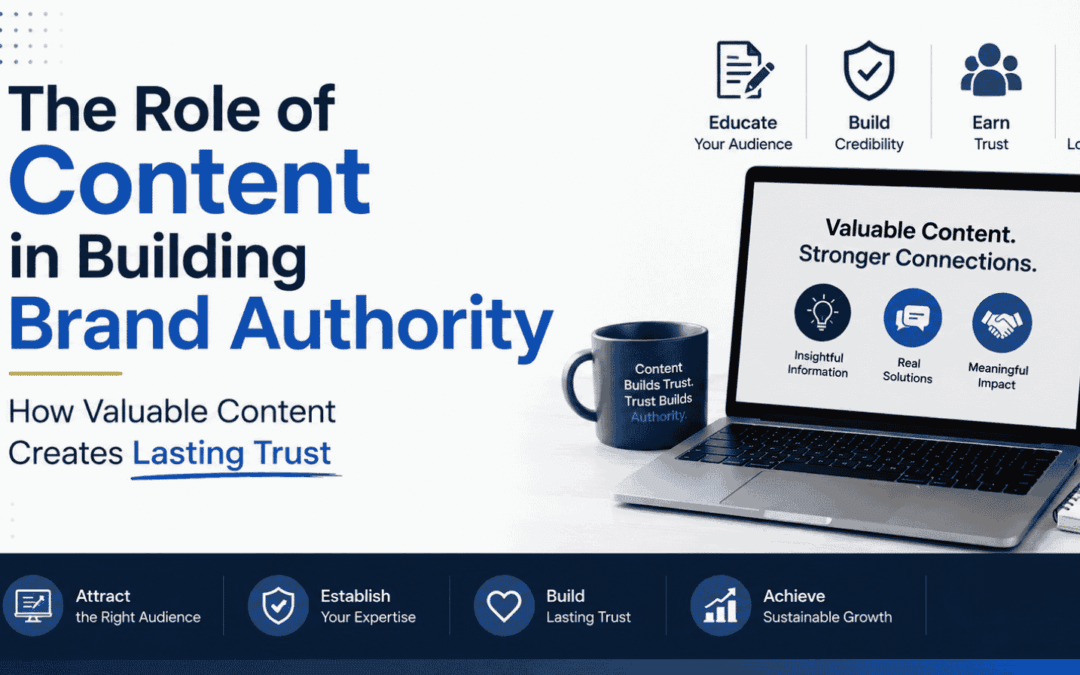 The Role of Content in Building Brand Authority: How Valuable Content Creates Lasting Trust