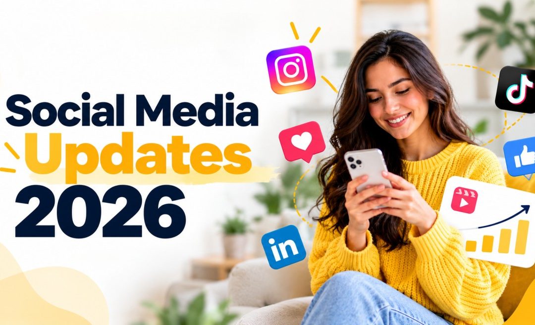 Social Media Updates 2026: 7 Important Changes and Features Every Marketer Should Know